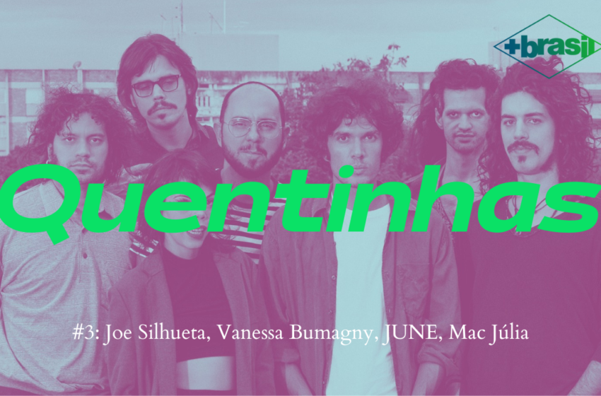  Quentinhas #3: Joe Silhueta, Vanessa Bumagny, JUNE, Mac Júlia